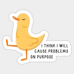 I think I will cause problems on purpose Sticker